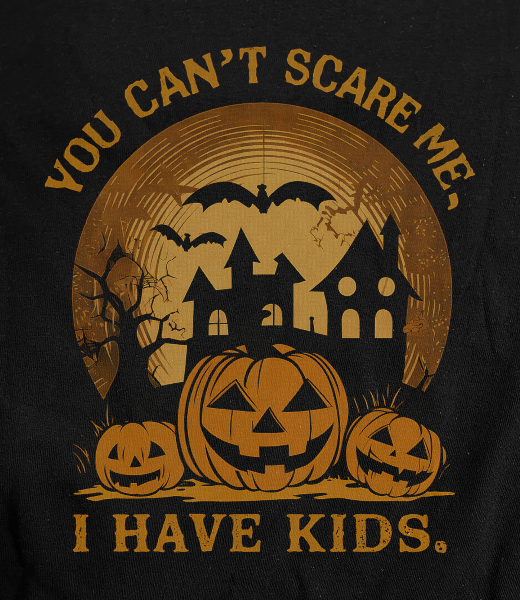 You Can't Scare Me I Have Kids on Black T-Shirt